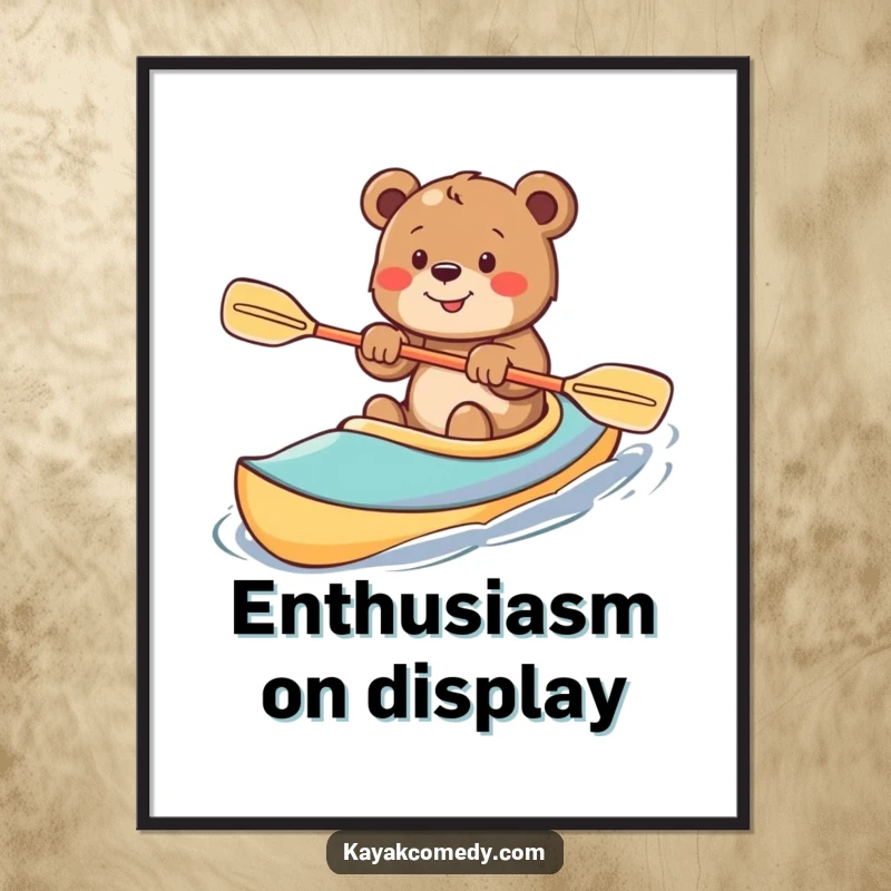 Funny Poster: A smiling bear cub paddles a kayak with great enthusiasm, showcasing pure, unadulterated adventure. Gift.